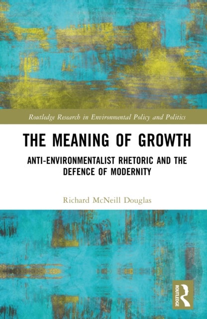 The Meaning of Growth - Anti-Environmentalist Rhetoric and the Defence of Modernity