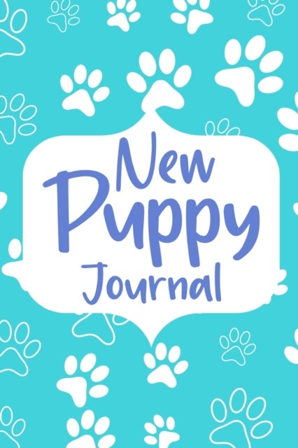 New Puppy Journal Book - Dog Care Logbook for Dog Owner or Dog Lover, Puppy Health Planner