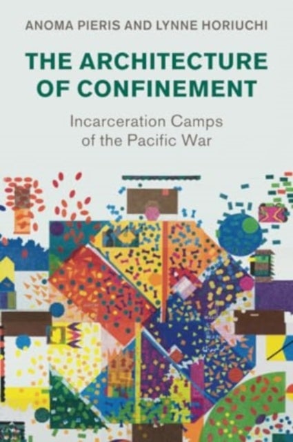 The Architecture of Confinement - Incarceration Camps of the Pacific War