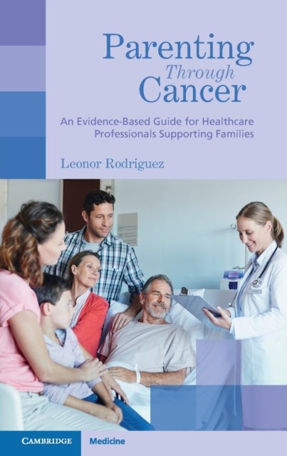 Parenting through Cancer - An Evidence-Based Guide for Healthcare Professionals Supporting Families