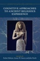 Cognitive Approaches to Ancient Religious Experience