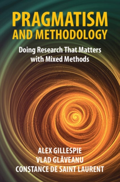 Pragmatism and Methodology - Doing Research That Matters with Mixed Methods