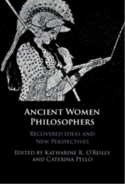 Ancient Women Philosophers - Recovered Ideas and New Perspectives