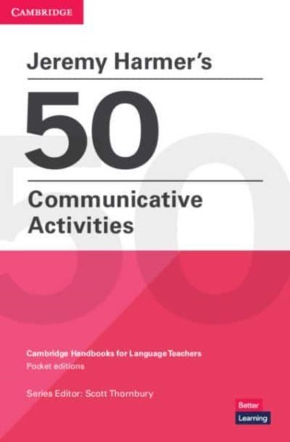 Jeremy Harmer's 50 Communicative Activities - Cambridge Handbooks for Language Teachers Pocket Editions