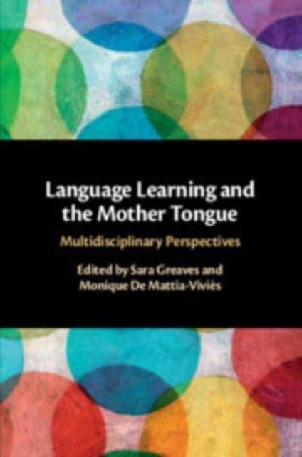 Language Learning and the Mother Tongue - Multidisciplinary Perspectives
