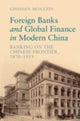 Foreign Banks and Global Finance in Modern China