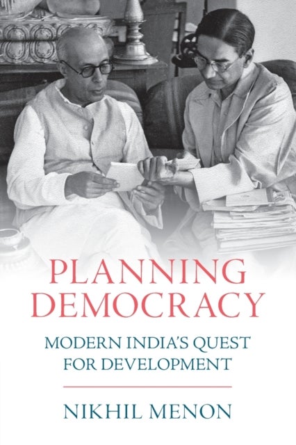 Planning Democracy - Modern India's Quest for Development
