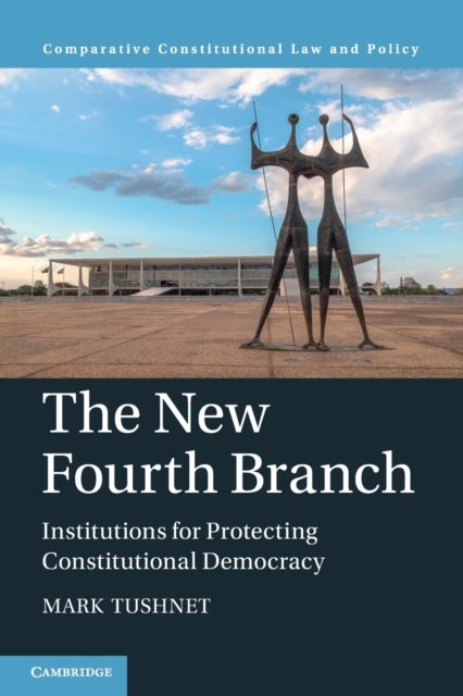 The New Fourth Branch - Institutions for Protecting Constitutional Democracy