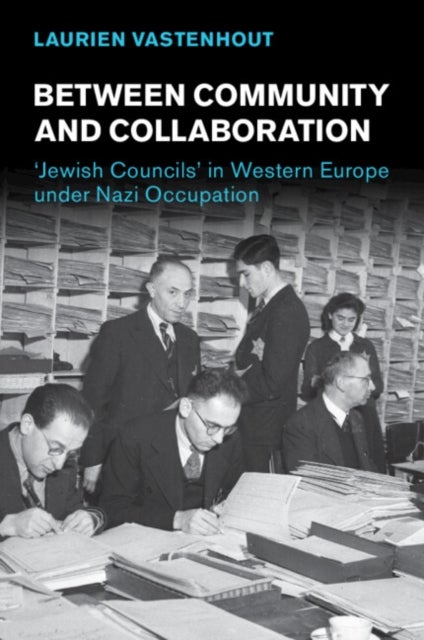 Between Community and Collaboration - 'Jewish Councils' in Western Europe under Nazi Occupation