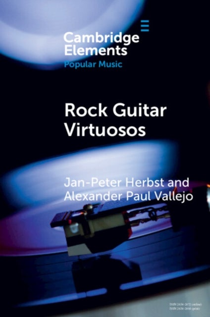 Rock Guitar Virtuosos - Advances in Electric Guitar Playing, Technology, and Culture