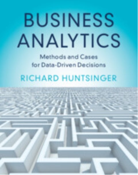 Business Analytics - Methods and Cases for Data-Driven Decisions