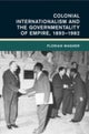 Colonial Internationalism and the Governmentality of Empire, 1893¿1982