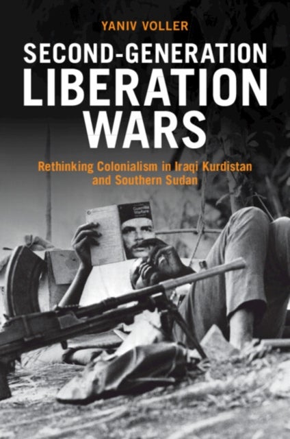 Second-Generation Liberation Wars - Rethinking Colonialism in Iraqi Kurdistan and Southern Sudan