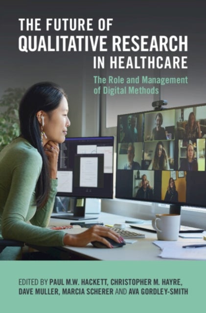 The Future of Qualitative Research in Healthcare - The Role and Management of Digital Methods