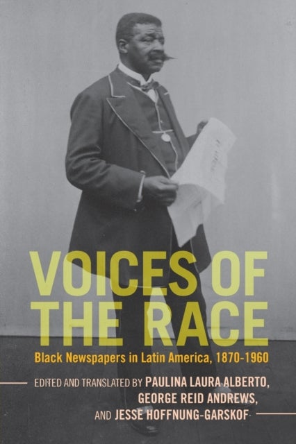 Voices of the Race - Black Newspapers in Latin America, 1870–1960