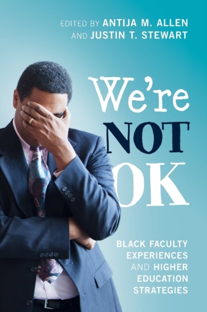 We're Not OK - Black Faculty Experiences and Higher Education Strategies