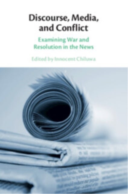 Discourse, Media, and Conflict - Examining War and Resolution in the News