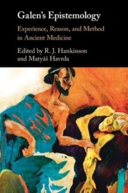 Galen's Epistemology - Experience, Reason, and Method in Ancient Medicine