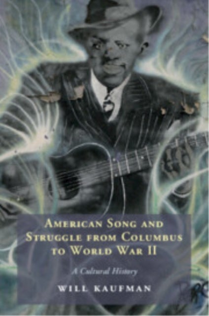 American Song and Struggle from Columbus to World War 2 - A Cultural History