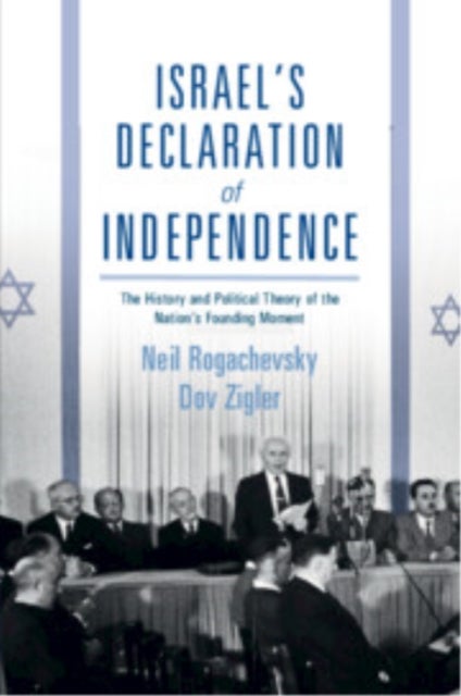 Israel's Declaration of Independence - The History and Political Theory of the Nation's Founding Moment