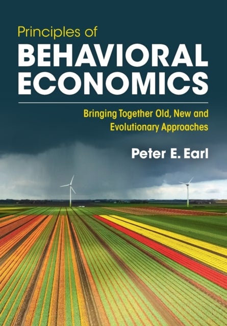 Principles of Behavioral Economics - Bringing Together Old, New and Evolutionary Approaches