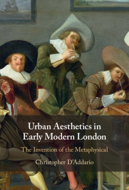 Urban Aesthetics in Early Modern London - The Invention of the Metaphysical