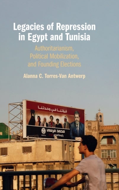 Legacies of Repression in Egypt and Tunisia - Authoritarianism, Political Mobilization, and Founding Elections