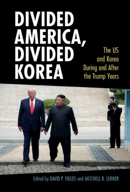 Divided America, Divided Korea - The US and Korea During and After the Trump Years