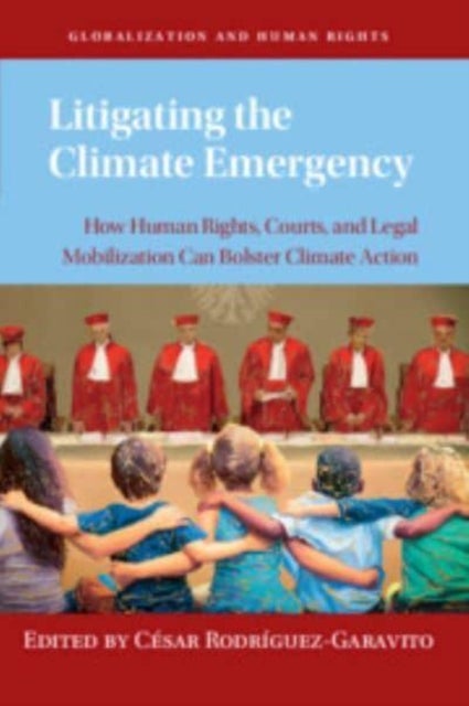 Litigating the Climate Emergency - How Human Rights, Courts, and Legal Mobilization Can Bolster Climate Action