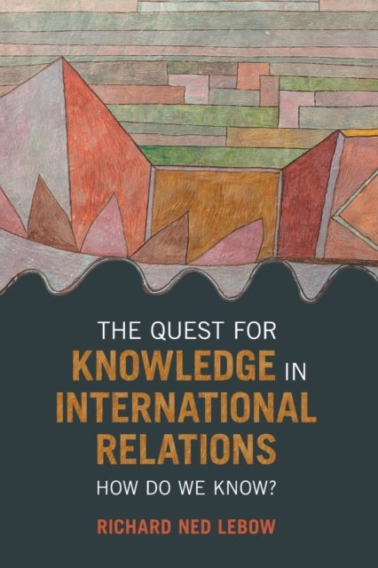 The Quest for Knowledge in International Relations - How Do We Know?