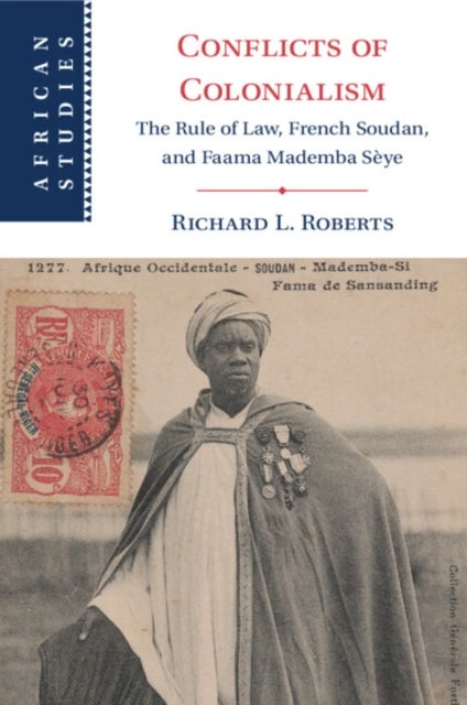 Conflicts of Colonialism - The Rule of Law, French Soudan, and Faama Mademba Seye