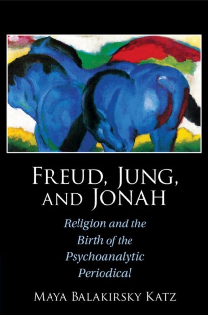 Freud, Jung, and Jonah - Religion and the Birth of the Psychoanalytic Periodical