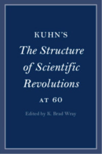 Kuhn's The Structure of Scientific Revolutions at 60