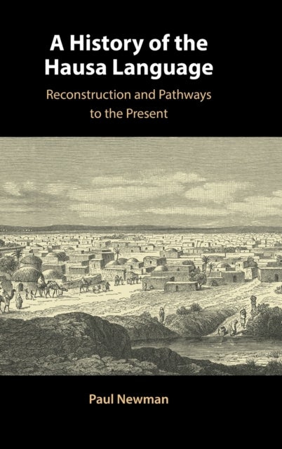 A History of the Hausa Language - Reconstruction and Pathways to the Present