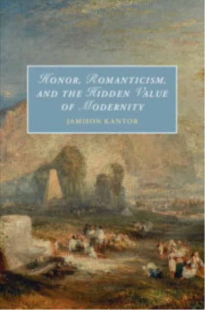 Honor, Romanticism, and the Hidden Value of Modernity