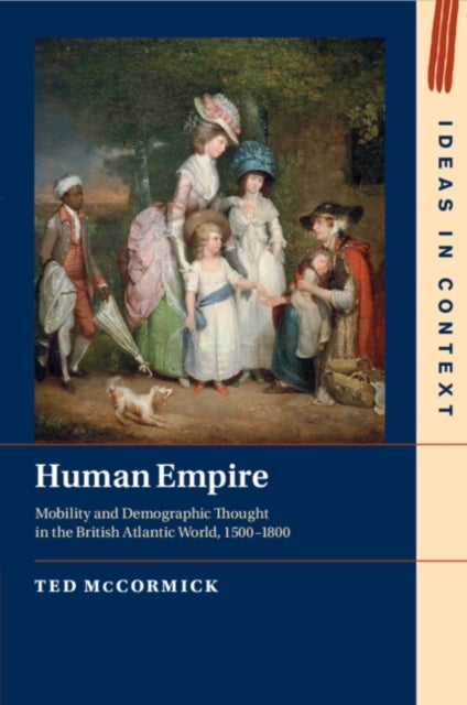 Human Empire - Mobility and Demographic Thought in the British Atlantic World, 1500–1800
