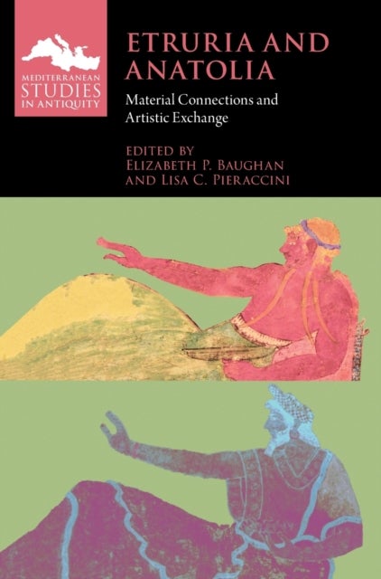 Etruria and Anatolia - Material Connections and Artistic Exchange