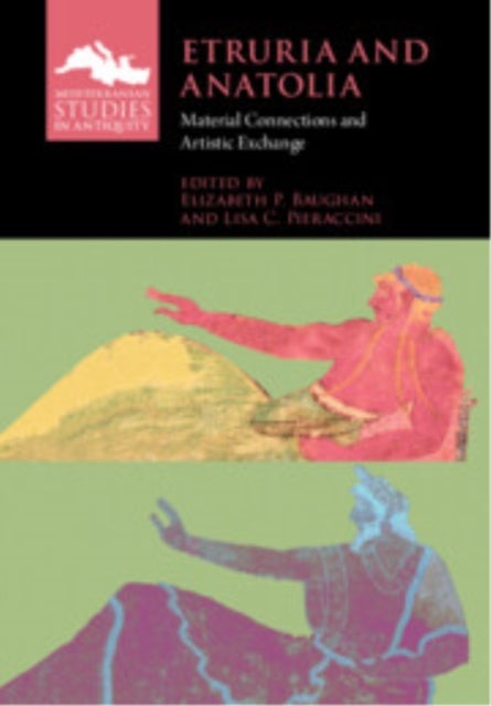 Etruria and Anatolia - Material Connections and Artistic Exchange