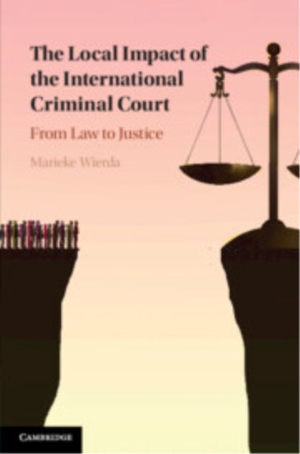 The Local Impact of the International Criminal Court - From Law to Justice