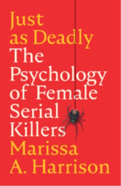 Just as Deadly - The Psychology of Female Serial Killers
