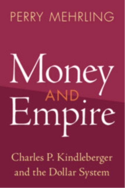 Money and Empire - Charles P. Kindleberger and the Dollar System
