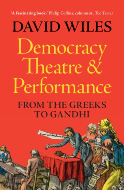 Democracy, Theatre and Performance - From the Greeks to Gandhi