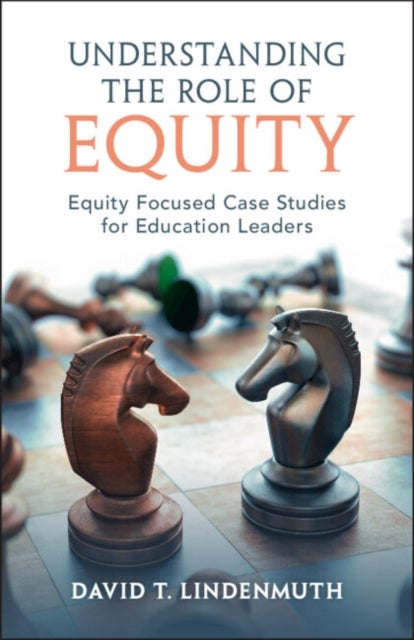 Understanding the Role of Equity - Equity Focused Case Studies for Education Leaders