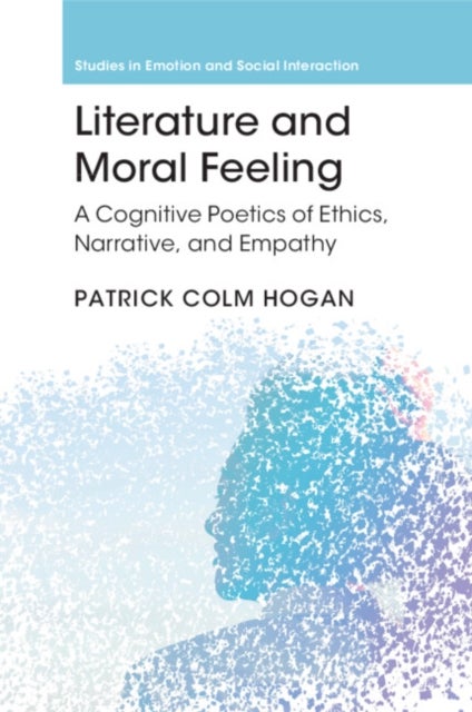 Literature and Moral Feeling - A Cognitive Poetics of Ethics, Narrative, and Empathy