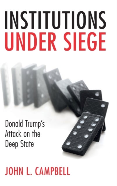 Institutions under Siege - Donald Trump's Attack on the Deep State
