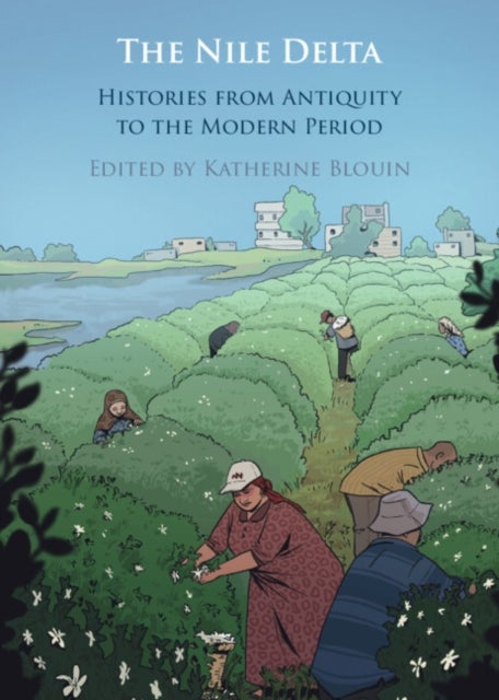 The Nile Delta - Histories from Antiquity to the Modern Period