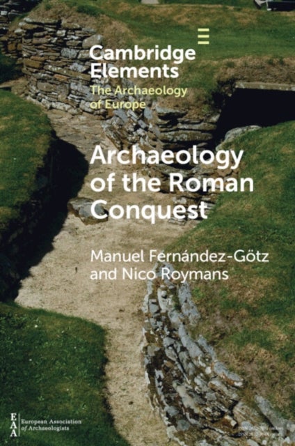 Archaeology of the Roman Conquest - Tracing the Legions, Reclaiming the Conquered