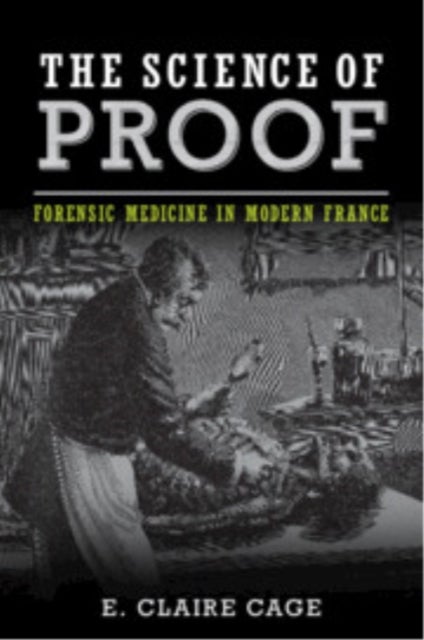 The Science of Proof - Forensic Medicine in Modern France