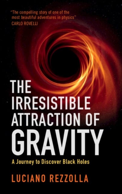 The Irresistible Attraction of Gravity - A Journey to Discover Black Holes