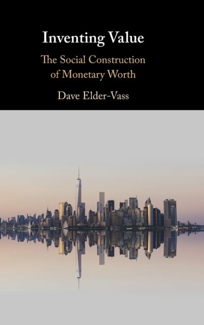 Inventing Value - The Social Construction of Monetary Worth